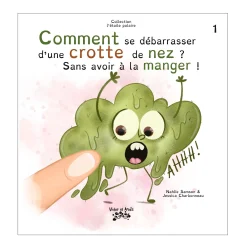 Comment se débarraser d'une crotte de nez? Sans avoir à la manger tome 1